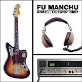 Fu Manchu - Godzilla's / Eatin' Dust