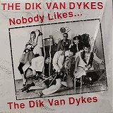 Dik Van Dykes, The - Nobody Likes The Dik Van Dykes