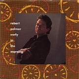 Robert Palmer - Early In The Morning