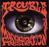 Trouble - Manic Frustration