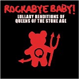 Rockabye Baby! - Lullaby Renditions Of Queens Of The Stone Age