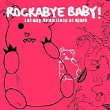 Rockabye Baby! - Lullaby Renditions Of Bjork