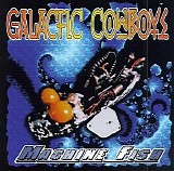 Galactic Cowboys - Machine Fish