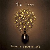 The Fray - How to Save a Life