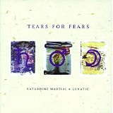 Tears for Fears - Saturnine Martial & Lunatic