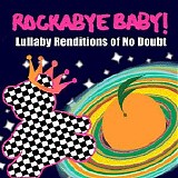 Rockabye Baby! - Lullaby Renditions Of No Doubt