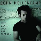 John Mellencamp - Life Death Love and Freedom