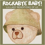 Rockabye Baby! - Lullaby Renditions Of U2