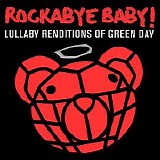 Rockabye Baby! - Lullaby Renditions Of Green Day