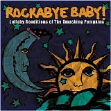 Rockabye Baby! - Lullaby Renditions Of The Smashing Pumpkins