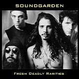 Soundgarden - Fresh Deadly Rarities