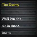 The Enemy - We'll Live And Die In These Towns