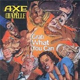 Axe La Chapelle - Grab What You Can