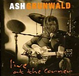 ASH GRUNWALD - Live At The Corner   @320