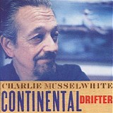 Charlie Musselwhite - Continental Drifter   @320