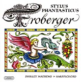 Johann Jakob Froberger - Stylus Phantasticus: Suites and Toccatas