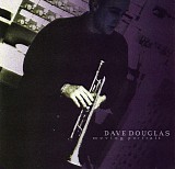 Dave Douglas - Moving Portrait