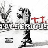 T.I. - I'm Serious