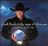 Garth Brooks - The Magic Of Christmas: Songs From Call Me Claus