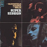 Mike Bloomfield, Al Kooper & Stephen Stills - Super Session