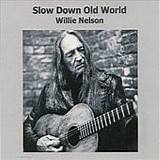 Willie Nelson - Slow Down Old World