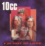 10cc - I'm Not In Love