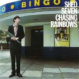 Shed Seven - Chasing Rainbows