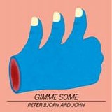 Peter Bjorn and John - Gimme some