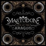 Mastodon - Live at The Aragon