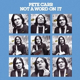 Carr, Pete - Not A Word On It