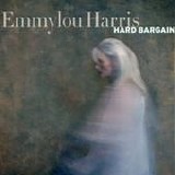 Emmylou Harris - Hard bargain