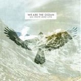 We Are The Ocean - Go now and live
