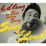 k.d. lang and the Siss Boom Bang - Sing It Loud