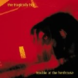 The Tragically Hip - Trouble at the Henhouse