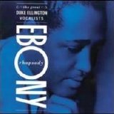 Duke Ellington & His Orchestra - Ebony Rhapsody: The Great Ellington Vocalists