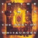 Whitecross - To The Limit: The Best Of Whitecross