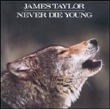 James Taylor - Never Die Young