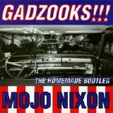 Mojo Nixon - Gadzooks: The Homemade Bootleg