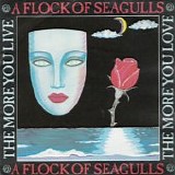 A Flock of Seagulls - The More You Live the More You Love 7"