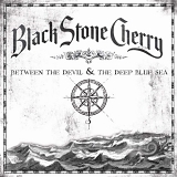 Black Stone Cherry - Between The Devil And The Deep Blue Sea