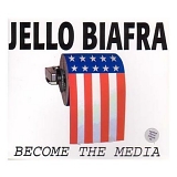 Jello Biafra - Become the Media