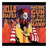 Jello Biafra - Machine Gun In The Clown's Hand