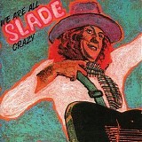 Slade - We Are All Crazy