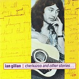 Ian Gillan + Roger Glover - Cherkazoo And Other Stories