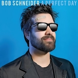 Bob Schneider - A Perfect Day