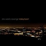 She Wants Revenge - Valleyheart