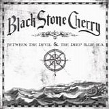 Black Stone Cherry - Between the devil and the deep blue sea