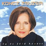 Koncz Zsuzsa - Ã‰g Ã©s fÃ¶ld kÃ¶zÃ¶tt
