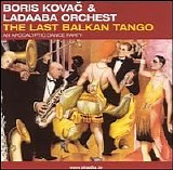 Boris Kovac & Ladaaba Orchest - The Last Balkan Tango - An Apocalyptic Dance Party