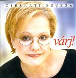 CserhÃ¡ti Zsuzsa - VÃ¡rj!